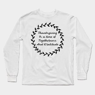 thanksgiving is a time of togetherness and gratitude Long Sleeve T-Shirt